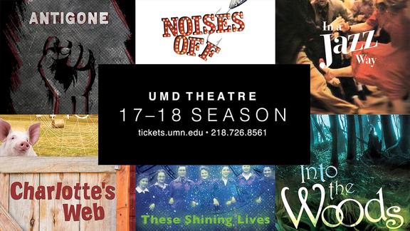 UMD 17–18 Theatre Season Graphics and Titles; Antigone, Noises Off, In a Jazz Way, Charlotte's Web, These Shining Lives, Into The Woods