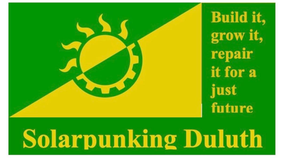 green and white image of sun with the yellow text reading "solarpunking Duluth" build it, grow it, repair it for a just future